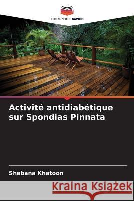 Activite antidiabetique sur Spondias Pinnata Shabana Khatoon   9786206009573 Editions Notre Savoir - książka