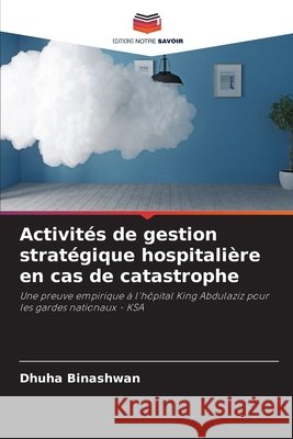 Activités de gestion stratégique hospitalière en cas de catastrophe Binashwan, Dhuha 9786209371233 Editions Notre Savoir - książka