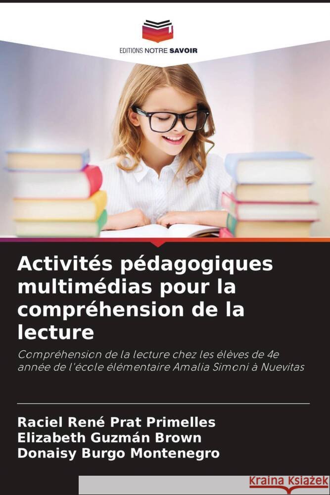 Activités pédagogiques multimédias pour la compréhension de la lecture Prat Primelles, Raciel René, Guzmán Brown, Elizabeth, Burgo Montenegro, Donaisy 9786206299493 Editions Notre Savoir - książka