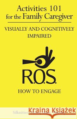 Activities 101 for the Family Caregiver: Visually and Cognitively Impaired Sherri Shaw Adc/Edu/U/MC Cdp, Dawn Worsley Scott Silknitter 9780991006410 R.O.S. Therapy Systems - książka