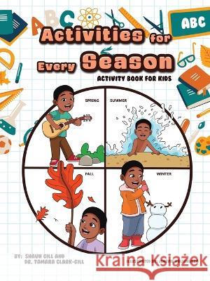 Activities for Every Season: Activity Book for Kids Shaun Gill Tamara Clark-Gill Jenevie Valdehueza 9781669862130 Xlibris Us - książka