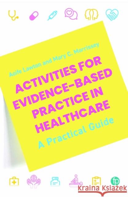 Activities for Evidence-Based Practice in Healthcare Mary C. Morrissey 9781783307807 Facet Publishing - książka