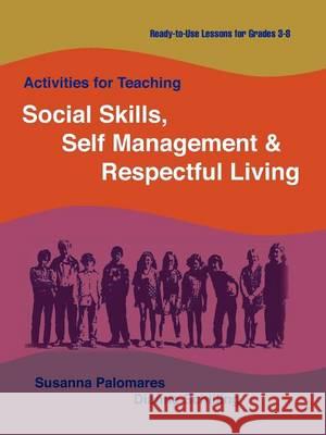 Activities for Teaching Social Skills, Self Management & Respectful Living Susanna Palomares Dianne Schilling 9781564990808 Innerchoice Publishing - książka