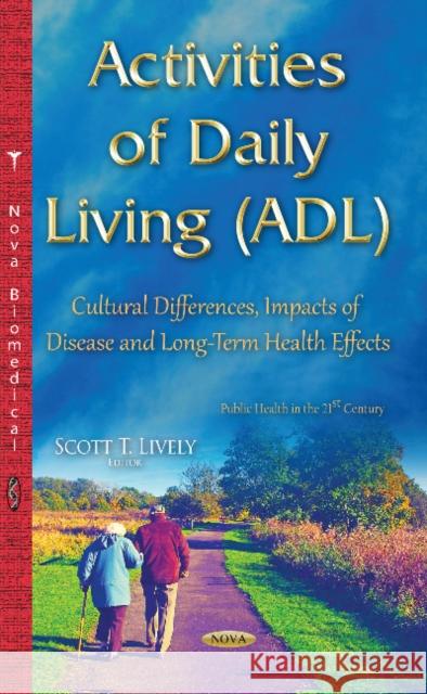 Activities of Daily Living (ADL): Cultural Differences, Impacts of Disease & Long-Term Health Effects Scott T Lively 9781634639132 Nova Science Publishers Inc - książka