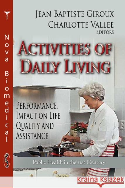Activities of Daily Living: Performance, Impact on Life Quality & Assistance Jean Baptiste Giroux, Charlotte Vallee 9781624179570 Nova Science Publishers Inc - książka