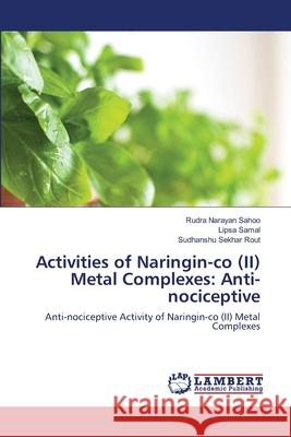 Activities of Naringin-co (II) Metal Complexes: Anti-nociceptive Rudra Narayan Sahoo Lipsa Samal Sudhanshu Sekhar Rout 9786203201345 LAP Lambert Academic Publishing - książka