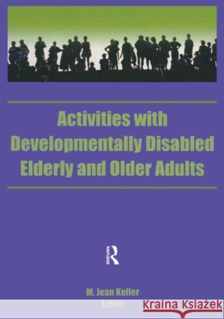 Activities with Developmentally Disabled Elderly and Older Adults Keller, M. Jean 9781560241744 Haworth Press - książka