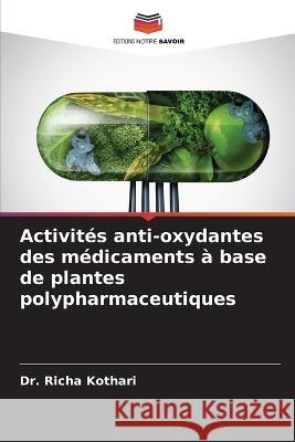 Activit?s anti-oxydantes des m?dicaments ? base de plantes polypharmaceutiques Richa Kothari 9786205730300 Editions Notre Savoir - książka