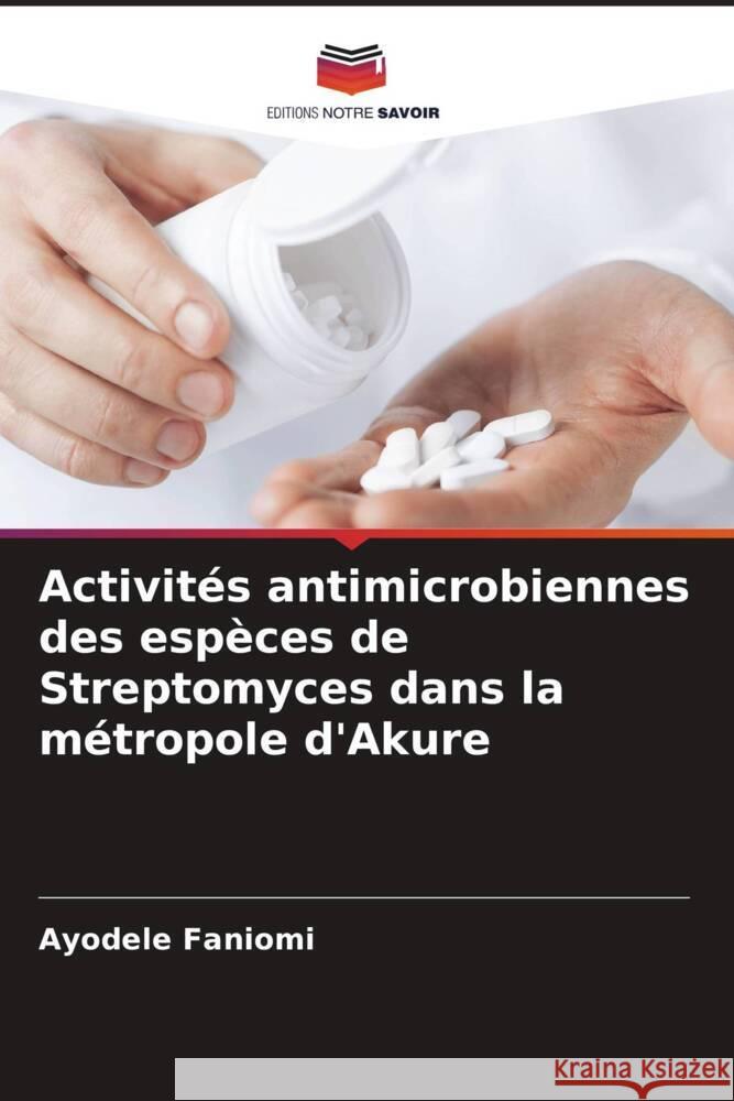 Activit?s antimicrobiennes des esp?ces de Streptomyces dans la m?tropole d'Akure Ayodele Faniomi 9786206853060 Editions Notre Savoir - książka