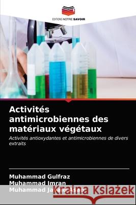 Activités antimicrobiennes des matériaux végétaux Gulfraz, Muhammad 9786203696257 Editions Notre Savoir - książka