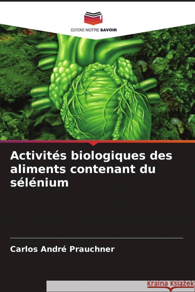 Activités biologiques des aliments contenant du sélénium Prauchner, Carlos André 9786208322977 Editions Notre Savoir - książka