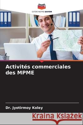 Activités commerciales des MPME Koley, Dr. Jyotirmoy 9786206815549 Editions Notre Savoir - książka