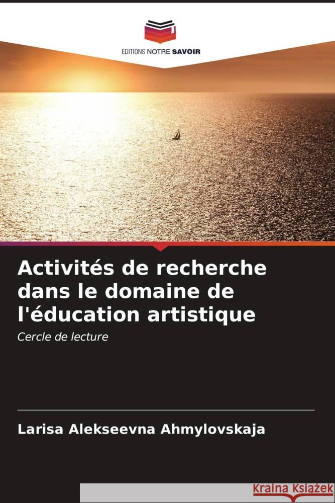 Activit?s de recherche dans le domaine de l'?ducation artistique Larisa Alekseevna Ahmylovskaja 9786207028177 Editions Notre Savoir - książka