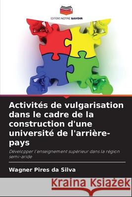 Activit?s de vulgarisation dans le cadre de la construction d'une universit? de l'arri?re-pays Wagner Pire 9786207882137 Editions Notre Savoir - książka