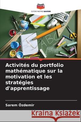 Activités du portfolio mathématique sur la motivation et les stratégies d'apprentissage Özdemir, Sarem 9786209302046 Editions Notre Savoir - książka