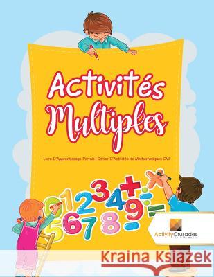 Activités Multiples: Livre D'Apprentissage Permis Cahier D'Activités de Mathématiques CM1 Activity Crusades 9780228223429 Activity Crusades - książka