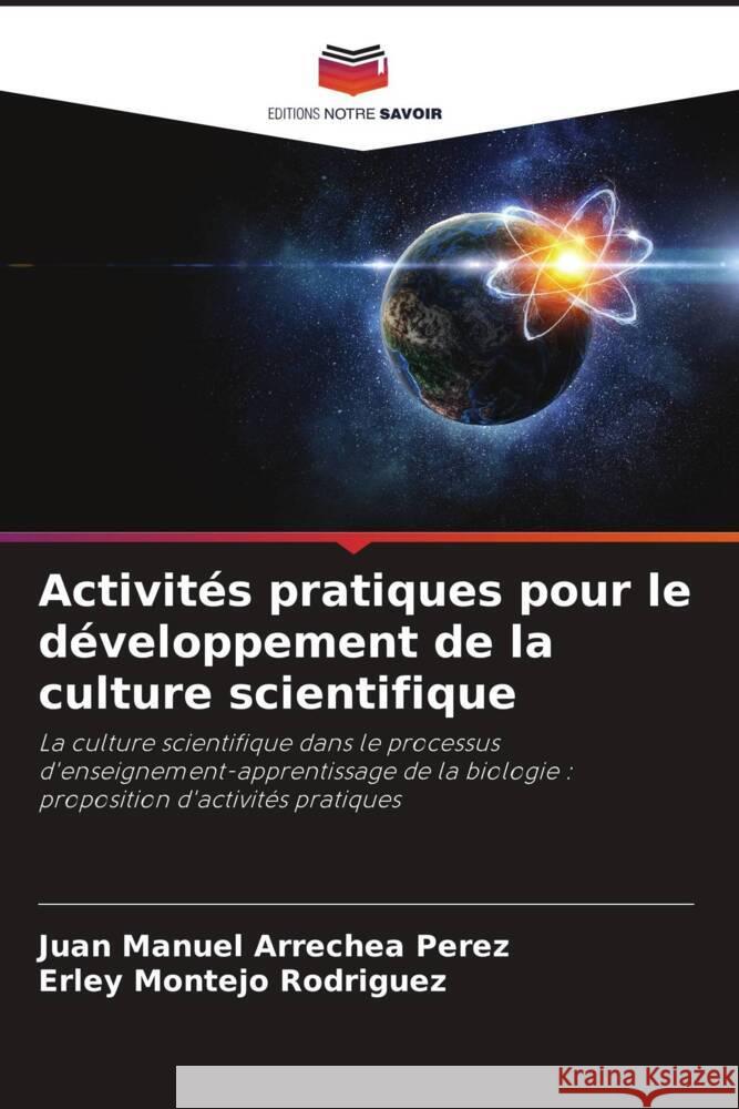 Activit?s pratiques pour le d?veloppement de la culture scientifique Juan Manuel Arreche Erley Montejo Rodr?guez 9786206856849 Editions Notre Savoir - książka