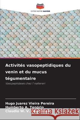 Activités vasopeptidiques du venin et du mucus tégumentaire Vieira Pereira, Hugo Juarez, A. Tenório, Humberto, V. dos Santos, Claudio W. 9786209118593 Editions Notre Savoir - książka