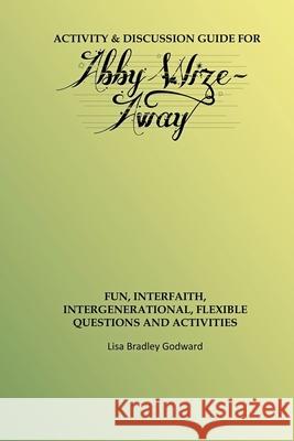 Activity & Discussion Guide for Abby Wize - AWAY: Interfaith, Intergenerational Exploration of Book A in the Abby Wize Series Lisa Godward 9781733327633 Wize Media - książka