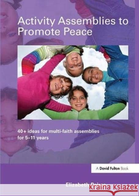 Activity Assemblies to Promote Peace: 40+ Ideas for Multi-Faith Assemblies for 5-11 Years Peirce, Elizabeth 9781138372993 Taylor and Francis - książka