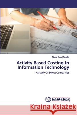 Activity Based Costing In Information Technology Narsa Goud Neralla 9786202029537 LAP Lambert Academic Publishing - książka