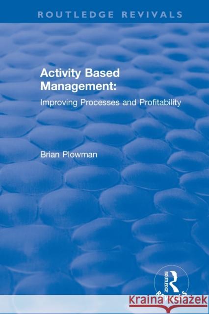 Activity Based Management: Improving Processes and Profitability Brian Plowman 9780415792950 Routledge - książka