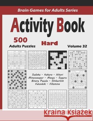 Activity Book: 500 Hard Logic Puzzles (Sudoku, Kakuro, Hitori, Minesweeper, Masyu, Suguru, Binary Puzzle, Slitherlink, Futoshiki, Fil Khalid Alzamili 9781674123790 Independently Published - książka
