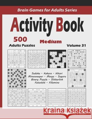 Activity Book: 500 Medium Logic Puzzles (Sudoku, Kakuro, Hitori, Minesweeper, Masyu, Suguru, Binary Puzzle, Slitherlink, Futoshiki, F Khalid Alzamili 9781674077420 Independently Published - książka