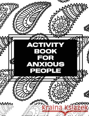 Activity Book For Anxious People: Anxiety Bullet Journal With Mindfulness Prompts Mental Health Meditation Overcoming Anxiety and Worry Trent Placate 9781953332530 Shocking Journals - książka