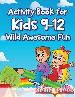 Activity Book for Kids 9-12 Wild Awesome Fun Activibooks For Kids   9781683211662 Activibooks for Kids - książka