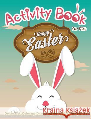Activity Book for Kids - Happy Easter: Dot to Dot, Coloring, Draw using the Grid, Hidden picture Lois Martin 9781986664486 Createspace Independent Publishing Platform - książka
