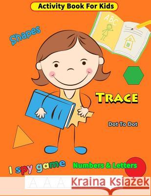 Activity Book for Kids: Trace Shapes Numbers & Letters Dot to Dot I Spy Game Practice Ages 3-5 Copter Publishing 9781723731297 Independently Published - książka