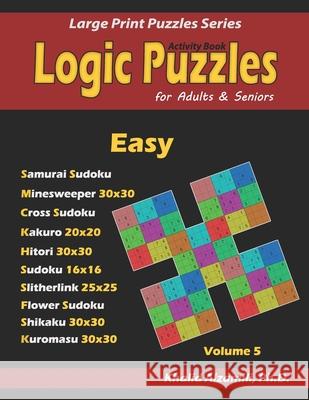 Activity Book: Logic Puzzles for Adults & Seniors: 100 Easy Logic Puzzles (Samurai Sudoku, Minesweeper, Cross Sudoku, Numbrix, Fillomino, Slitherlink, Shikaku and Kuromasu). Khalid Alzamili 9781711057293 Independently Published - książka
