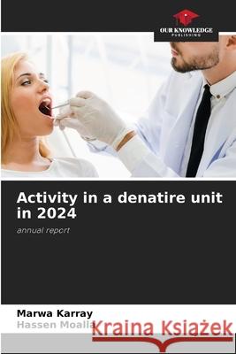 Activity in a denatire unit in 2024 Karray, Marwa, Moalla, Hassen 9786202457941 Our Knowledge Publishing - książka