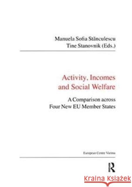 Activity, Incomes and Social Welfare: A Comparison Across Four New Eu Member States Manuela Sofia Stanculescu 9781138467231 Taylor and Francis - książka