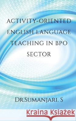 Activity-oriented English Language Teaching in BPO Sector Sumanjari S 9781639571444 Notion Press - książka