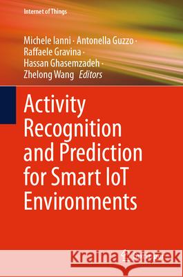 Activity Recognition and Prediction for Smart Iot Environments Antonella Guzzo Raffaele Gravina Hassan Ghasemzadeh 9783031600265 Springer - książka