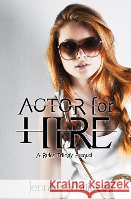 Actor for Hire: A Rules Trilogy Prequel Jennifer Martinez 9781512146066 Createspace - książka
