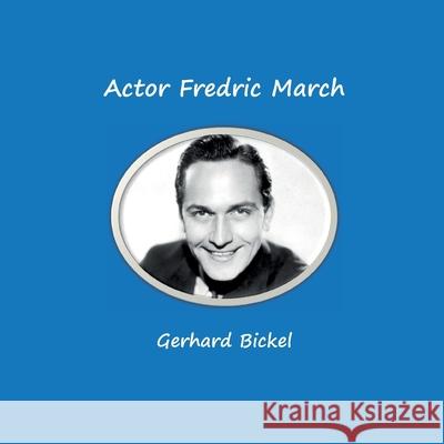Actor Fredric March: Born as Ernest Frederich McIntyre Bickel Gerhard Bickel 9783819232527 Bod - Books on Demand - książka