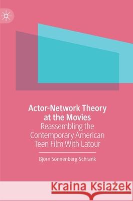 Actor-Network Theory at the Movies: Reassembling the Contemporary American Teen Film with LaTour Sonnenberg-Schrank, Björn 9783030312862 Palgrave MacMillan - książka