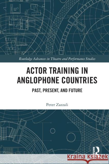 Actor Training in Anglophone Countries: Past, Present and Future Peter Zazzali 9781032050607 Routledge - książka