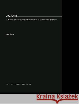 Actors: A Model of Concurrent Computation in Distributed Systems Gul Agha 9780262511414 MIT PRESS LTD - książka