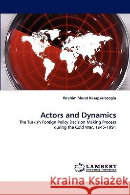 Actors and Dynamics Ibrahim Murat Kasapsaracoglu 9783838383316 LAP Lambert Academic Publishing - książka