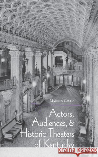Actors, Audiences, Hist Theaters/KY Casto, Marilyn 9780813121628 University Press of Kentucky - książka