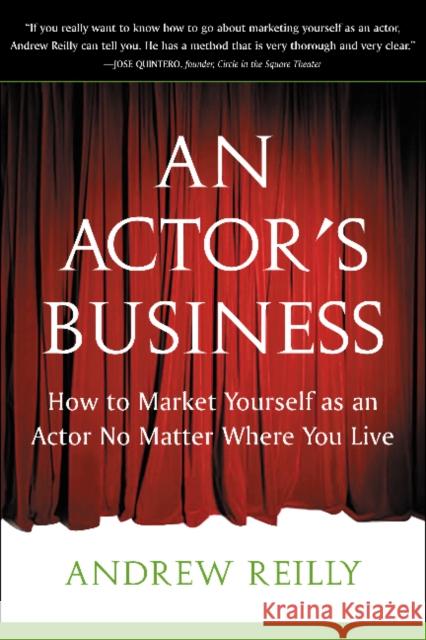 Actor's Business: How to Market Yourself As an Actor No Matter Where You Live Andrew Reilly 9781591810209 Sentient Publications - książka