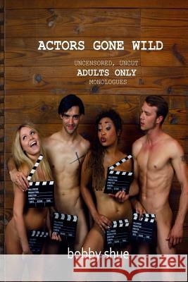 Actors Gone Wild Bobby Shue 9781490408231 Createspace - książka