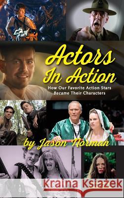 Actors in Action: How Our Favorite Action Stars Became Their Characters (Hardback) Jason Norman 9781629332048 BearManor Media - książka