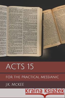 Acts 15 for the Practical Messianic J. K. McKee 9781468169478 Createspace - książka