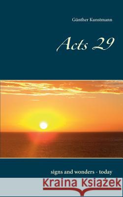 Acts 29: signs and wonders - today Kunstmann, Günther 9783741250552 Books on Demand - książka