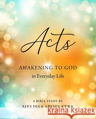Acts - Women's Bible Study Participant Workbook: Awakening to God in Everyday Life Melissa Spoelstra 9781501878206 Abingdon Press - książka